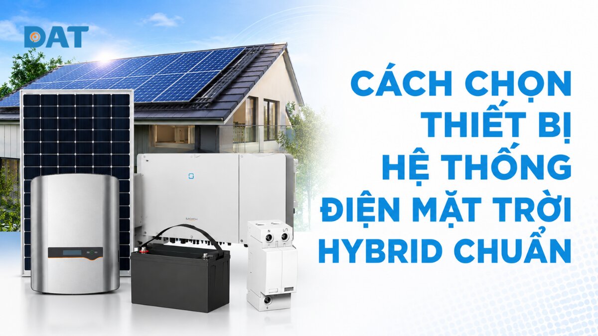Cách chọn thiết bị hệ thống điện mặt trời hybrid chuẩn 2026