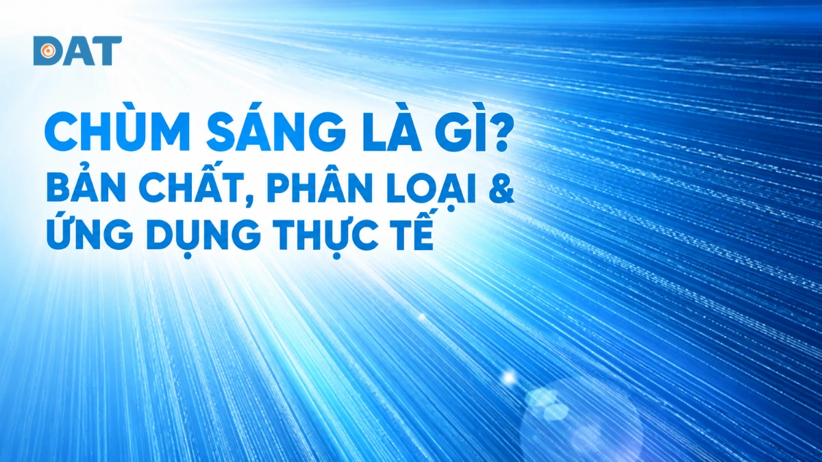 Chùm sáng là gì? Bản chất, phân loại & ứng dụng thực tế