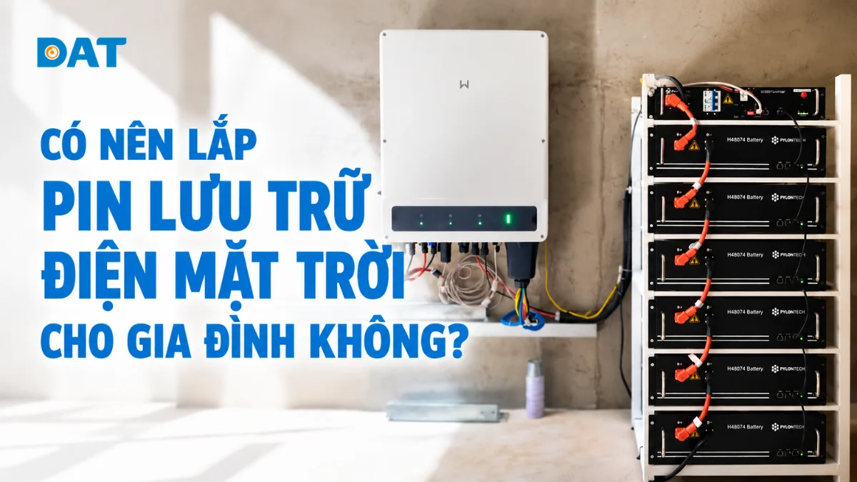 Có nên lắp pin lưu trữ điện mặt trời cho gia đình 2026 không?