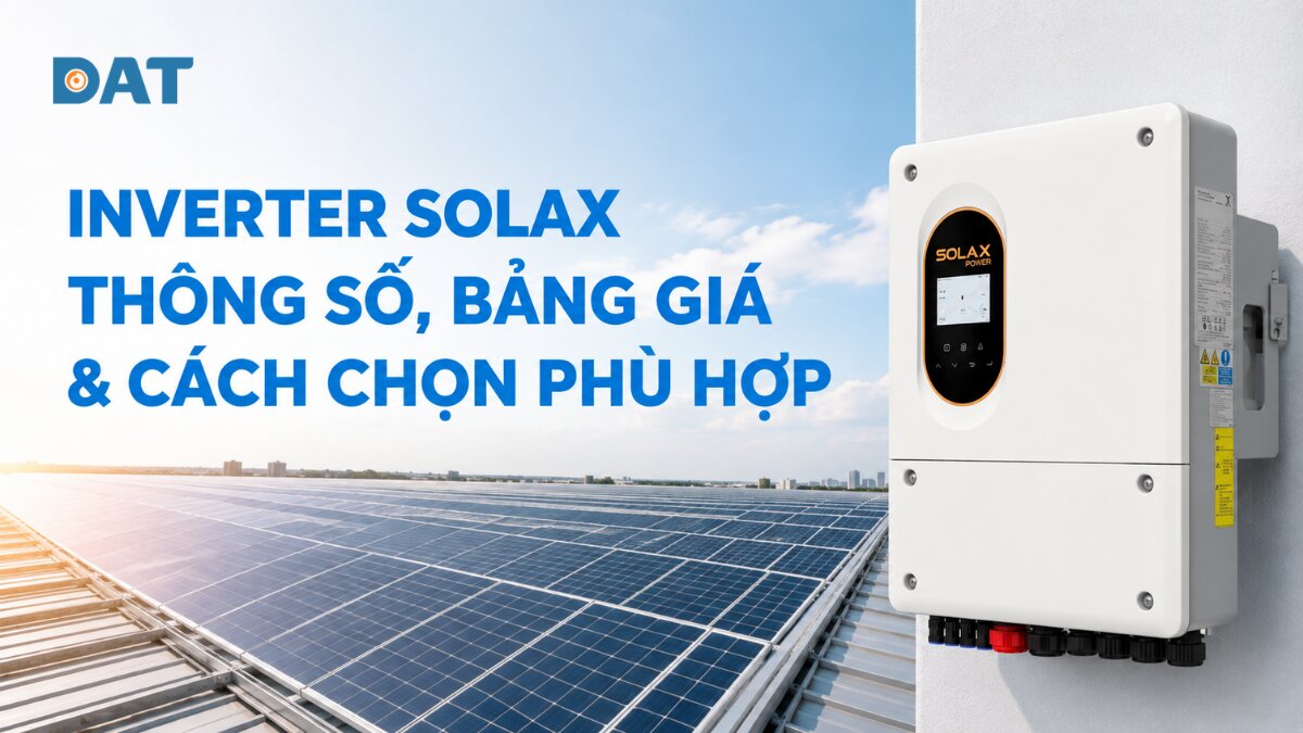 Inverter SolaX thông số, bảng giá & cách chọn phù hợp 2026