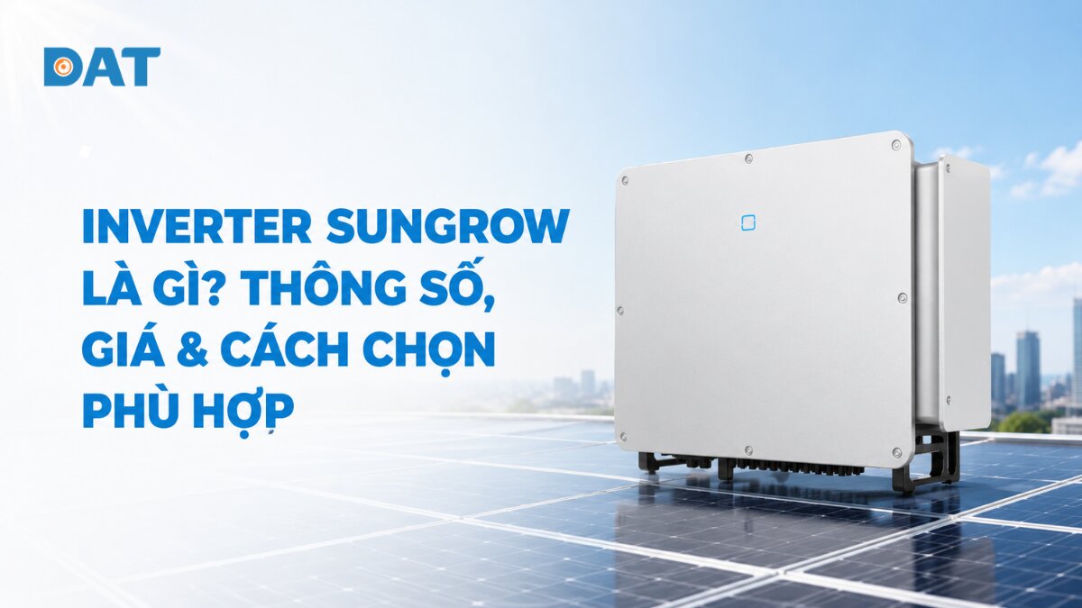 Inverter Sungrow là gì? Thông số, giá & cách chọn phù hợp