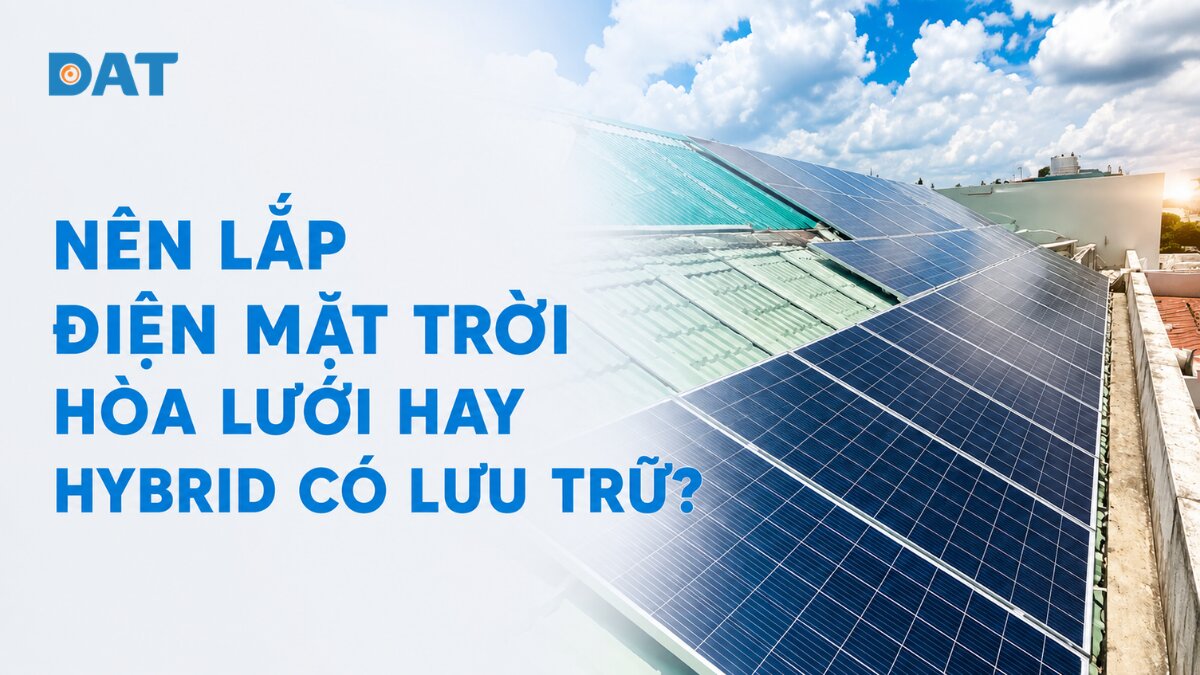 Nên lắp điện mặt trời hòa lưới hay hybrid có lưu trữ?