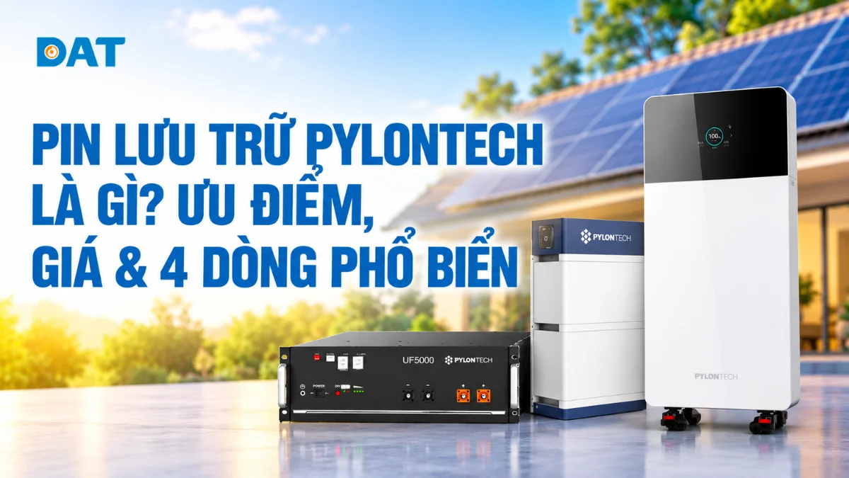 Pin lưu trữ Pylontech là gì? Ưu điểm, giá & 4 dòng phổ biến