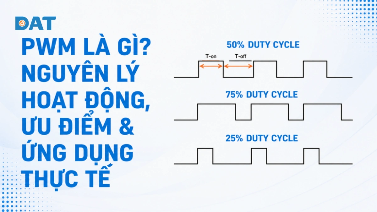 PWM là gì? Nguyên lý hoạt động, ưu điểm & ứng dụng thực tế