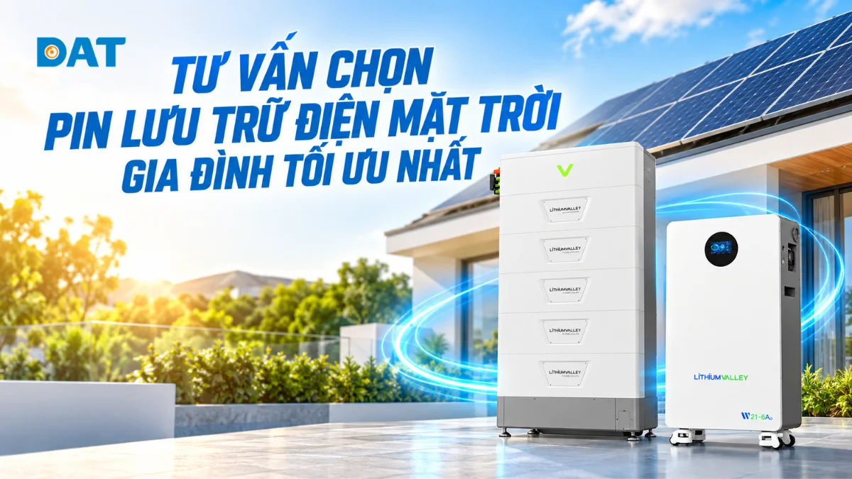 Tư vấn chọn pin lưu trữ điện mặt trời gia đình tối ưu nhất